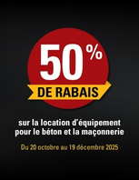 50 % de rabais sur la location d’équipement pour le béton et la maçonnerie 50 % de rabais sur la location d’équipement pour le béton et la maçonnerie