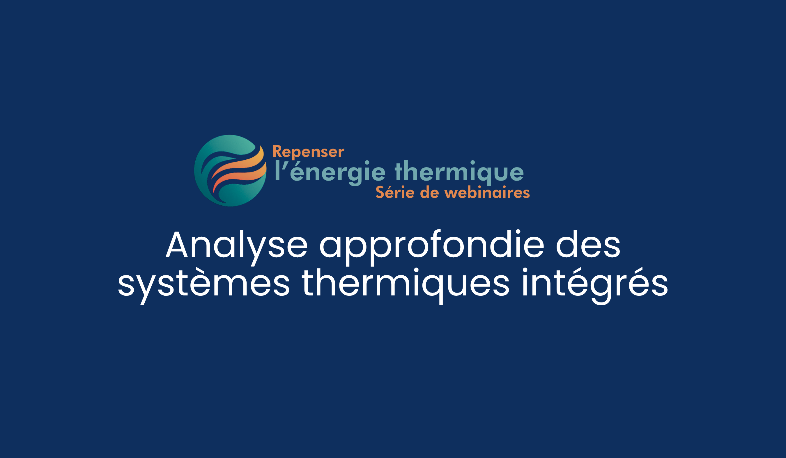 Repenser l’énergie thermique – Session 2 : Analyse approfondie des systèmes thermiques intégrés
